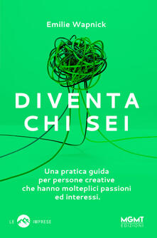 Diventa chi sei. Una pratica guida per persone creative che hanno molteplici passioni e interessi.pdf