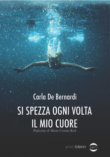 Si spezza ogni volta il mio cuore - Carla De Bernardi - copertina