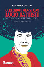 Libro Quei cinque giorni con Lucio Battisti. Mentre l'anima diventava latina Renato Marengo