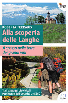 Alla scoperta delle Langhe. A spasso nelle terre dei grandi vini.pdf