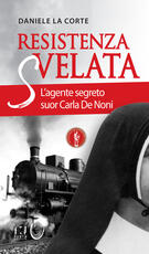 Libro Resistenza svelata. L'agente segreto suor Carla De Noni