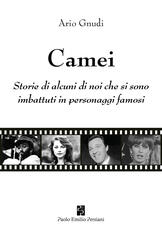 Libro Camei. Storie di alcuni di noi che si sono imbattuti in personaggi famosi Ario Gnudi