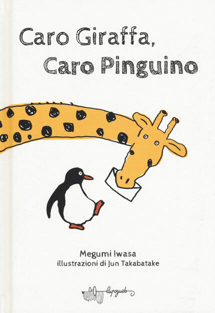 Caro Giraffa Caro Pinguino Megumi Iwasa Libro Lupoguido Ibs