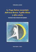 Libro Lo Yoga Ratna raccontato dall'orso Bruno, il gallo Ulisse e altre storie. Pratiche yoga guidate per bambini Fernanda Lacara