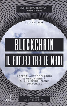 Blockchain il futuro tra le mani. Aspetti antropologici e opportunità di una rivoluzione culturale.pdf