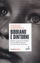 Libro Bibbiano e dintorni. Bambini strappati alle famiglie. Uno scandalo annunciato, un cinico «business» da fermare Maurizio Tortorella
