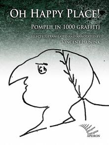 Oh happy place! Pompeii in 1000 graffiti. Ediz. inglese e latina.pdf
