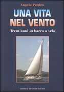 Libro Una vita nel vento. Trent'anni di barca a vela Angelo Preden