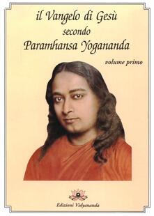 Il Vangelo di Gesù secondo Paramhansa Yogananda. Vol. 1.pdf