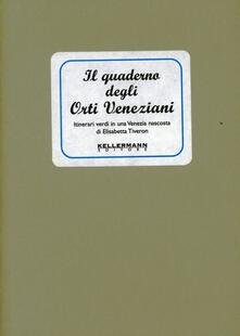 Il quaderno degli orti veneziani. Itinerari verdi in una Venezia nascosta.pdf
