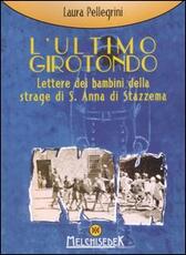 Libro L' ultimo girotondo. Lettere dei bambini della strage di S. Anna di Stazzema Laura Pellegrini