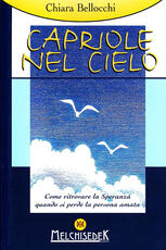Libro Capriole nel cielo. Come ritrovare la speranza quando si perde la persona amata Chiara Bellocchi