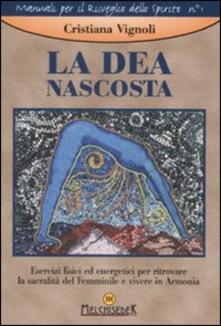 La dea nascosta. Esercizi fisici ed energetici per ritrovare la sacralità del femminile e vivere in armonia.pdf