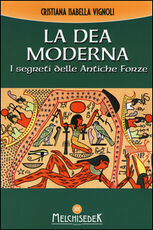 Libro La dea moderna. I segreti delle antiche forze Cristiana Isabella Vignoli