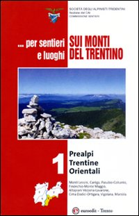 Image of ... Per sentieri e luoghi sui monti del Trentino . Prealpi Trentine Orientali. Vol. 1