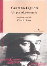 Libro Un pianoforte contro Gaetano Liguori Claudio Sessa