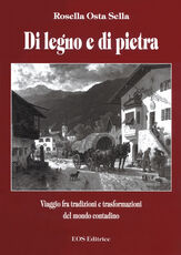 Libro Di legno e di pietra. Viaggio fra tradizioni e trasformazioni del mondo contadino Rosella Osta Sella