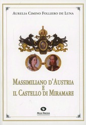 Copertina  Massimiliano d'Austria e il Castello di Miramare