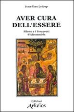 Libro Aver cura dell'essere. Filone e i terapeuti d'Alessandria Jean-Yves Leloup