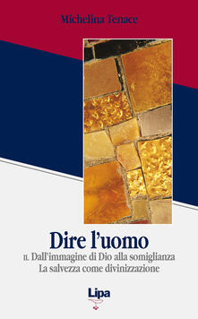 Dire luomo. Vol. 2: Dallimmagine di Dio alla somiglianza. La salvezza come divinizzazione..pdf