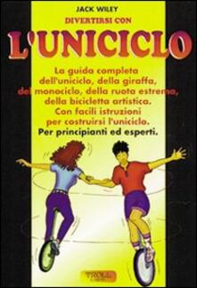 Divertirsi con luniciclo. La guida completa per principianti ed esperti.pdf
