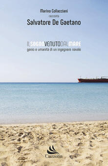 Il sogno venuto dal mare. Genio e umanità di un ingegnere navale.pdf
