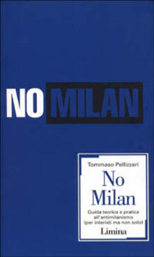 No Milan. Guida teorico e pratica allantimilanismo (per interisti ma non solo).pdf