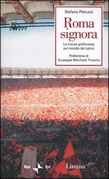 Roma signora. La marea giallorossa sul mondo del calcio.pdf