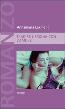 Tradire leroina con lamore.pdf