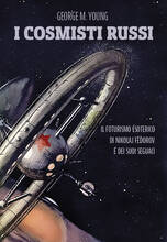 Libro I cosmisti russi. Il futurismo esoterico di Nikolaj Fedorov e dei suoi seguaci George M. Young