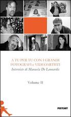 Libro A tu per tu con i grandi fotografi e videoartisti. Vol. 2 Manuela De Leonardis