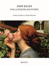 Libro Dalla sublime solitudine. Lettere d'amore a Fanny Brawne John Keats