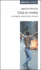 Libro Città in rivolta. Los Angeles, Buenos Aires, Genova Agostino Petrillo
