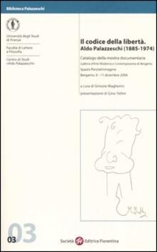 Il codice della libertà. Aldo Palazzeschi (1885-1974). Catalogo della mostra documentaria (Bergamo, 9-11 dicembre 2004).pdf