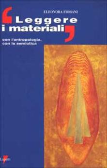 Leggere i materiali. Con lantropologia, con la semiotica.pdf