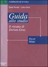 Libro Ritratto di Dorian Gray. Guida allo studio Lidia Gusti Paola Perotti