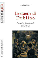 Libro Le osterie di Dublino. La cucina irlandese di James Joyce Andrea Maia