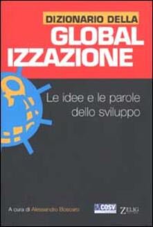 Dizionario della globalizzazione. Le idee e le parole dello sviluppo.pdf