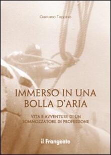 Immerso in una bolla daria. Vita e avventure di un sommozzatore di professione.pdf