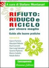 Libro Rifiuto. Riduco e riciclo per vivere meglio. Guida alle buone pratiche