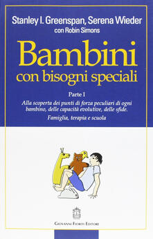 Bambini con bisogni speciali. Vol. 1: Scoprire le risorse individuali, le capacità di sviluppo e le sfide di ciascun bambino. Famiglia, terapia e scuola..pdf