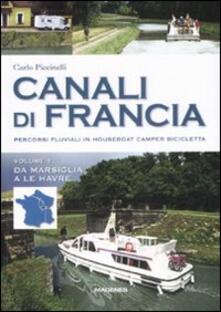 Canali di Francia. Percorsi fluviali in houseboat, camper, bicicletta. Vol. 1: Da Marsiglia a Le Havre..pdf