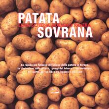 Patata sovrana. La rapida ma faticosa diffusione della patata in Europa, la rivoluzione sulle mense, i pregi del tubero e, naturalmente, 40 ricette....pdf