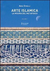 Image of Arte islamica. La misura del metafisico. Vol. 1