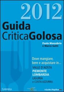 GuidaCriticaGolosa al Piemonte, Lombardia, Liguria, Valle dAosta e Costa Azzurra 2012.pdf
