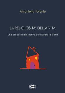 La religiosità della vita. Una proposta alternativa per abitare la storia.pdf