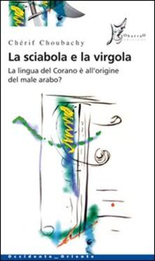 La sciabola e la virgola. La lingua del Corano è allorigine del male arabo.pdf