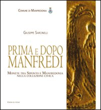 Image of Prima e dopo Manfredi. Monete tra Siponto e Manfredonia nella collezione civica. Ediz. illustrata