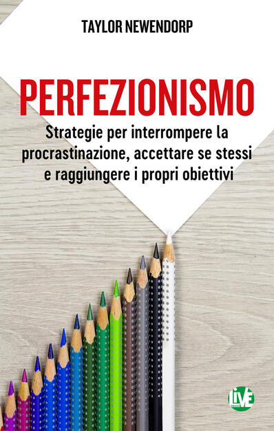 Perfezionismo Strategie Per Interrompere La Procrastinazione Accettare Se Stessi E Raggiungere I Propri Obiettivi Ediz Integrale Taylor Newendorp Libro Live Edizioni Ibs