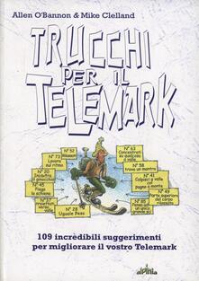 Trucchi per il telemark. 109 incredibili suggerimenti per migliorare il vostro telemark.pdf